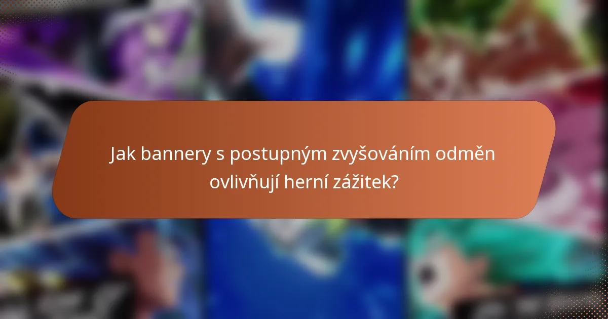 Jak bannery s postupným zvyšováním odměn ovlivňují herní zážitek?