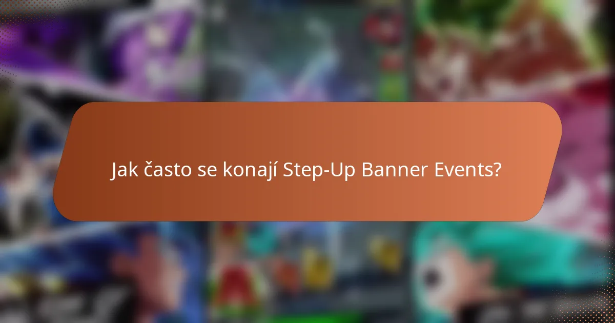 Jak často se konají Step-Up Banner Events?