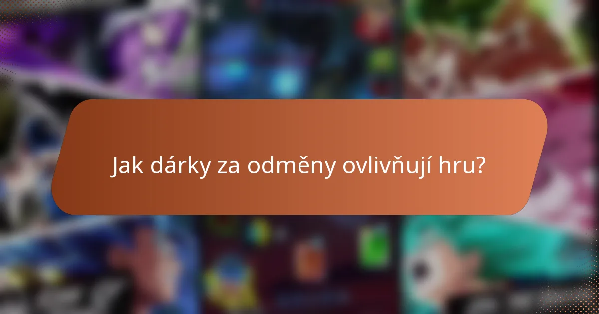Jak dárky za odměny ovlivňují hru?