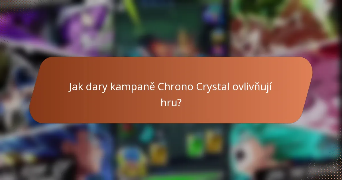 Jak dary kampaně Chrono Crystal ovlivňují hru?