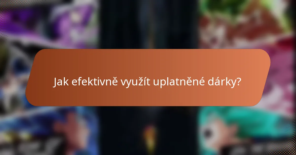 Jak efektivně využít uplatněné dárky?