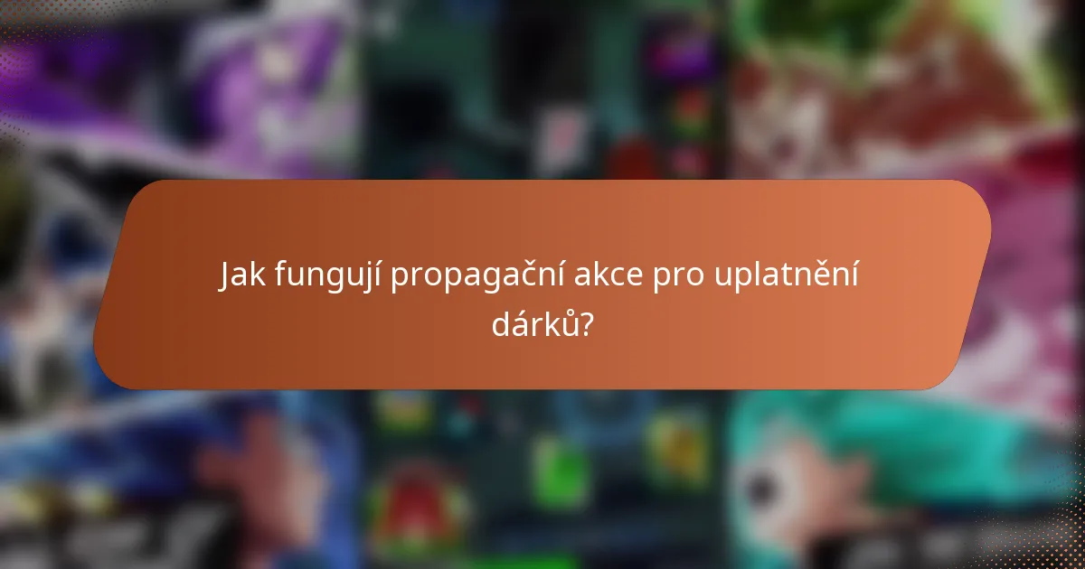 Jak fungují propagační akce pro uplatnění dárků?