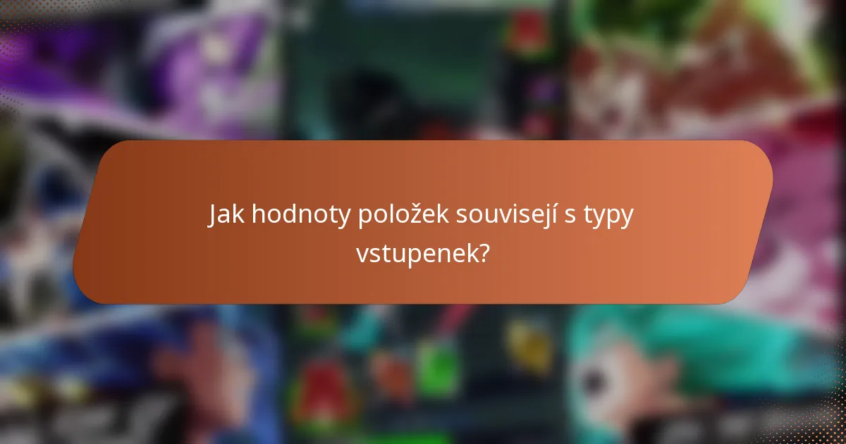 Jak hodnoty položek souvisejí s typy vstupenek?