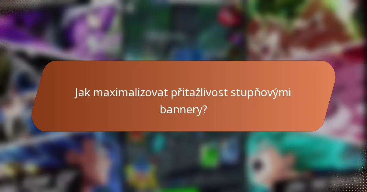 Jak maximalizovat přitažlivost stupňovými bannery?