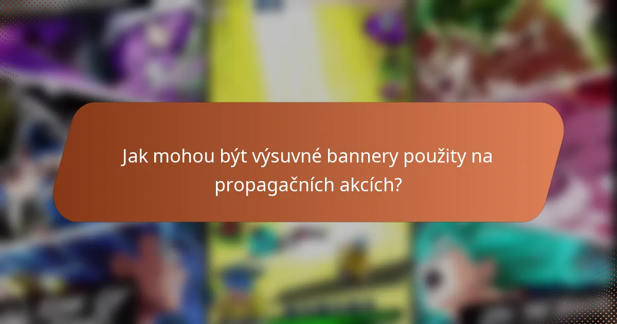 Jak mohou být výsuvné bannery použity na propagačních akcích?