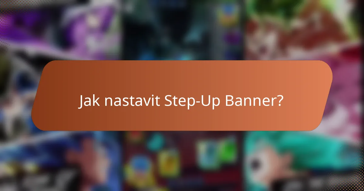 Jak nastavit Step-Up Banner?