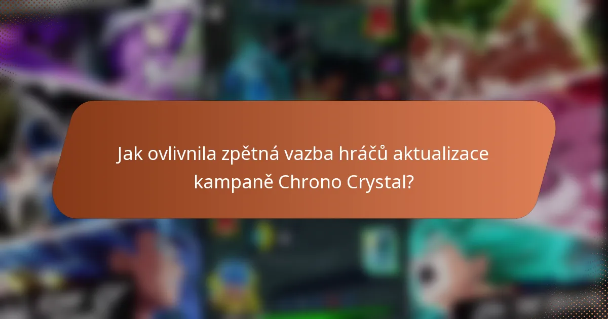 Jak ovlivnila zpětná vazba hráčů aktualizace kampaně Chrono Crystal?