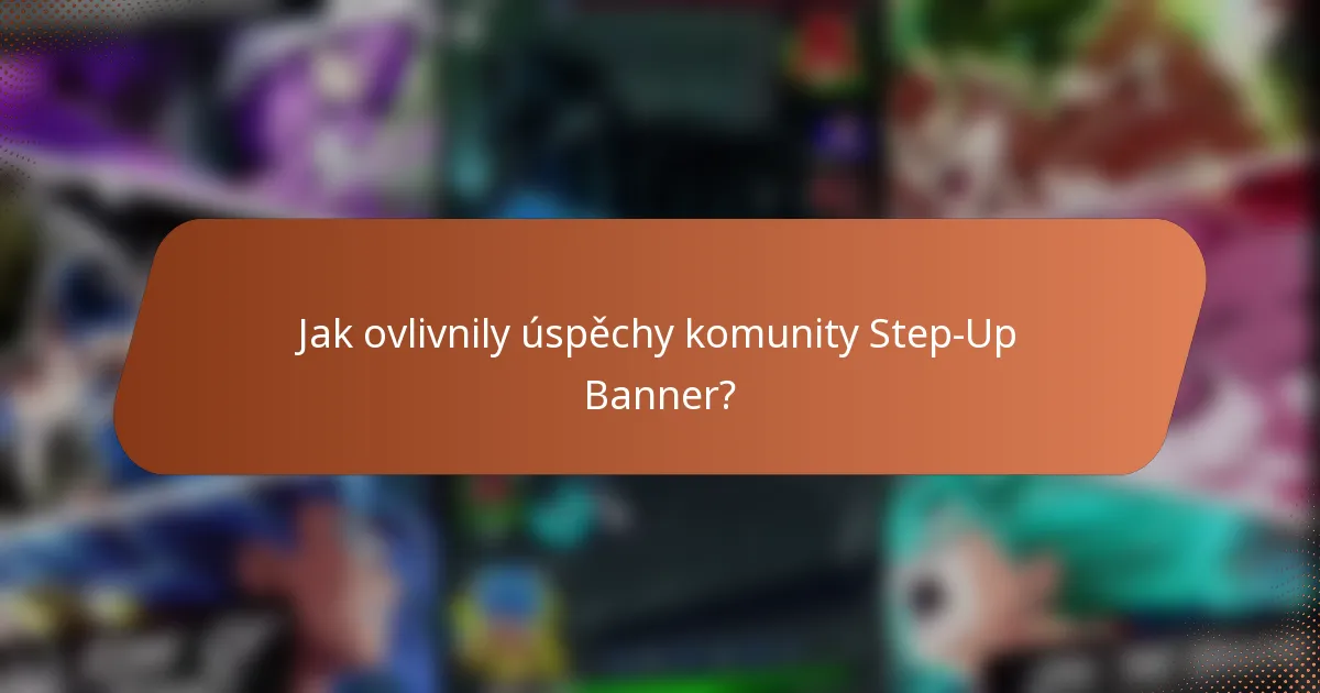 Jak ovlivnily úspěchy komunity Step-Up Banner?