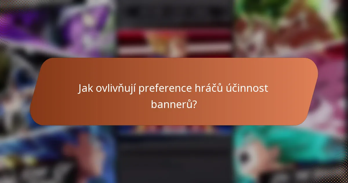 Jak ovlivňují preference hráčů účinnost bannerů?