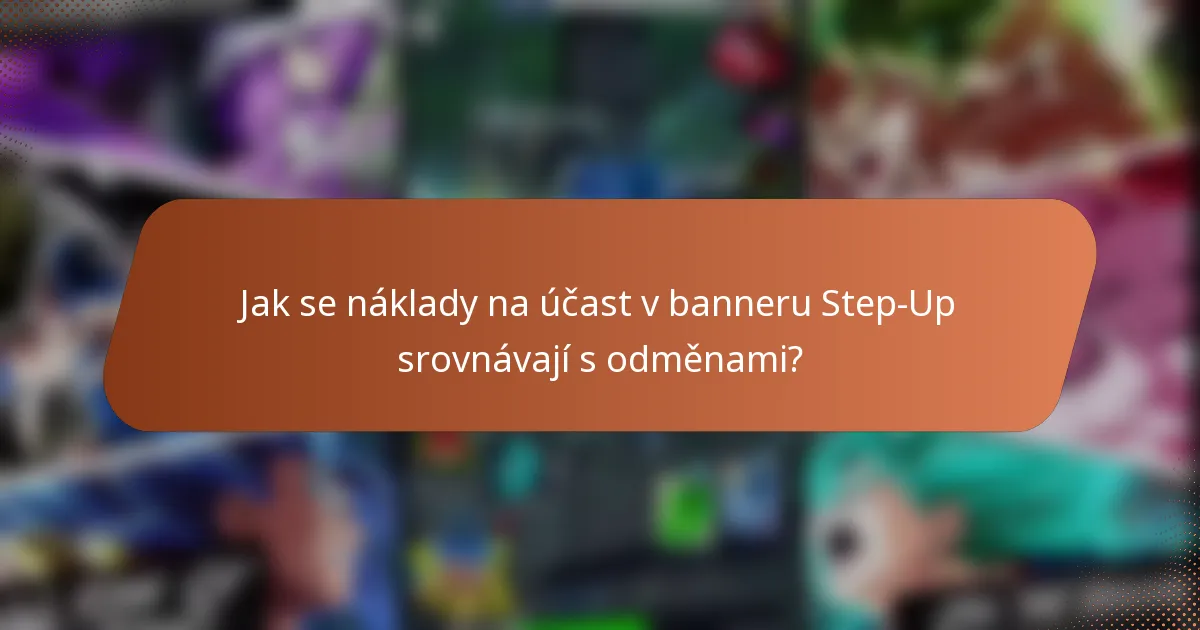 Jak se náklady na účast v banneru Step-Up srovnávají s odměnami?