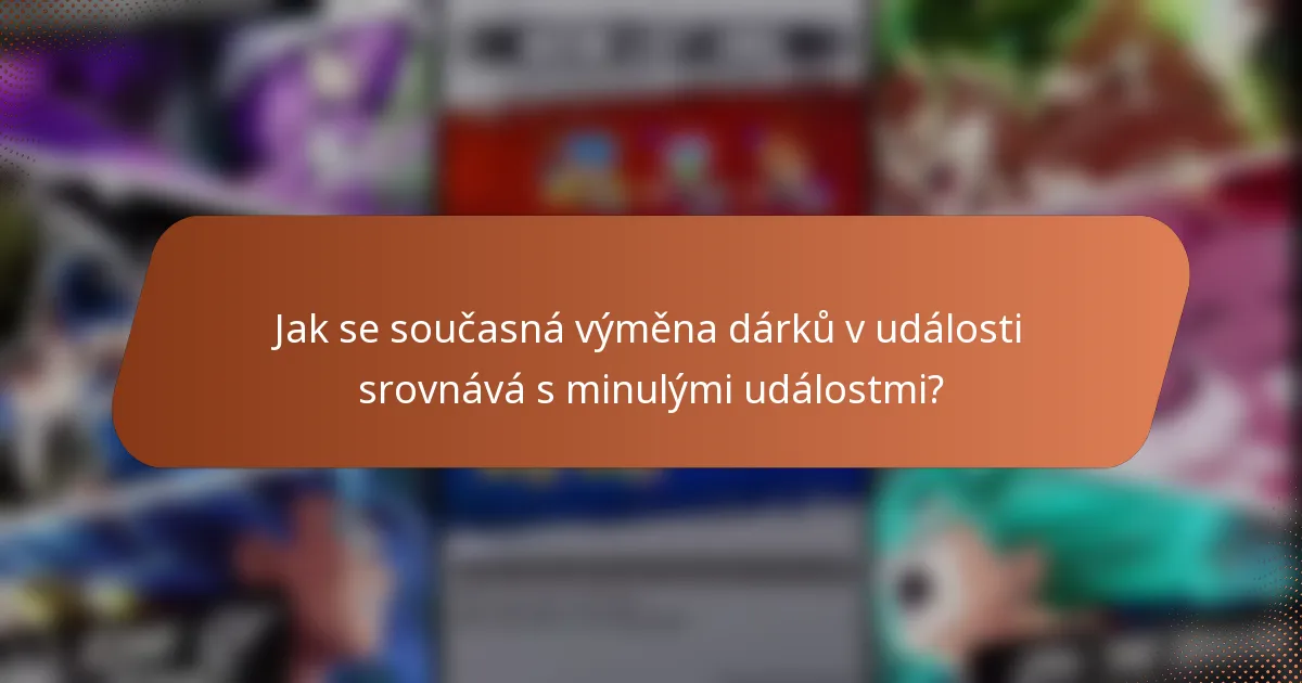 Jak se současná výměna dárků v události srovnává s minulými událostmi?