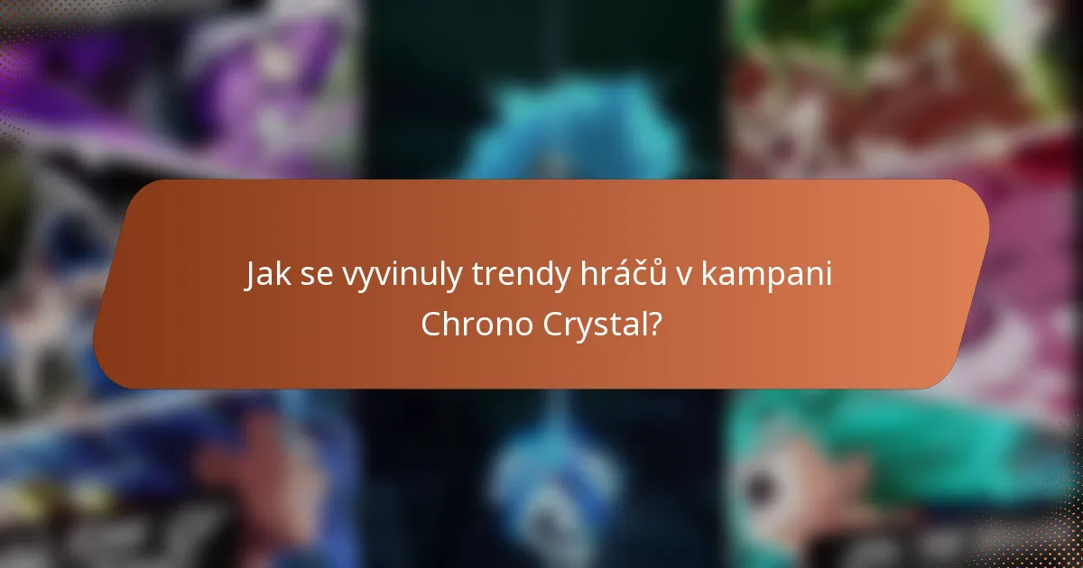 Jak se vyvinuly trendy hráčů v kampani Chrono Crystal?