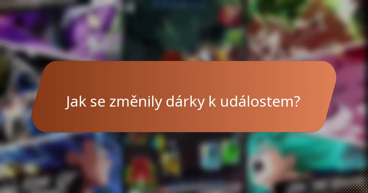 Jak se změnily dárky k událostem?