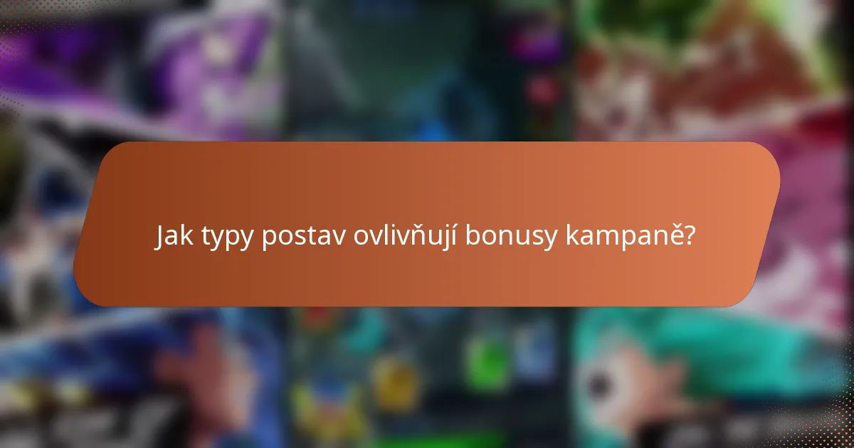 Jak typy postav ovlivňují bonusy kampaně?