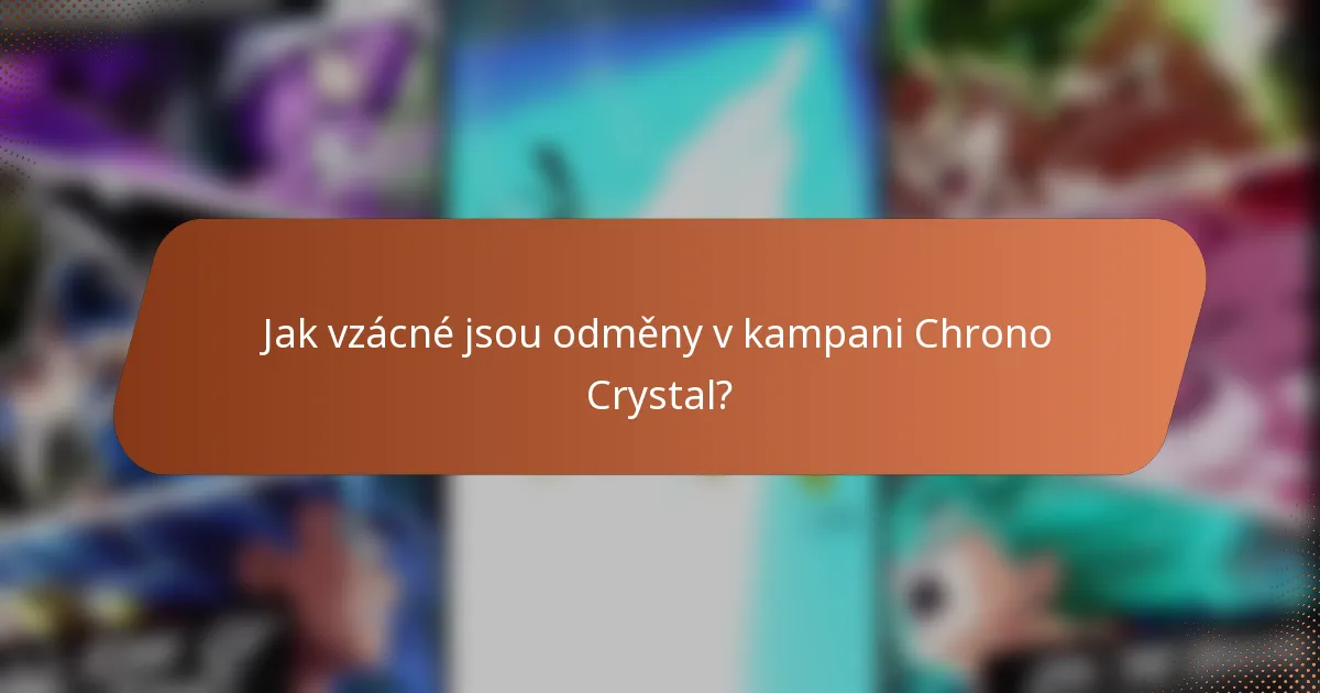 Jak vzácné jsou odměny v kampani Chrono Crystal?