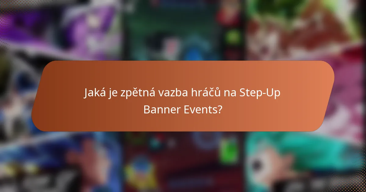 Jaká je zpětná vazba hráčů na Step-Up Banner Events?