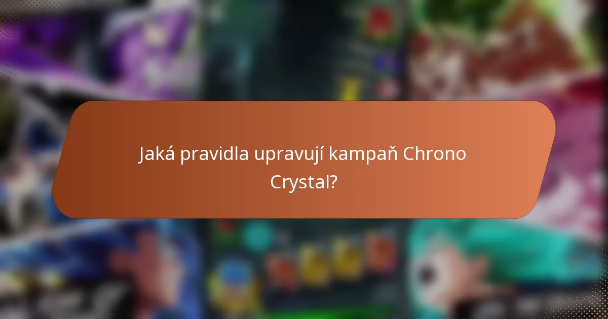 Jaká pravidla upravují kampaň Chrono Crystal?