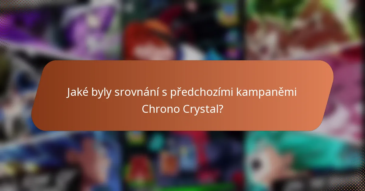 Jaké byly srovnání s předchozími kampaněmi Chrono Crystal?