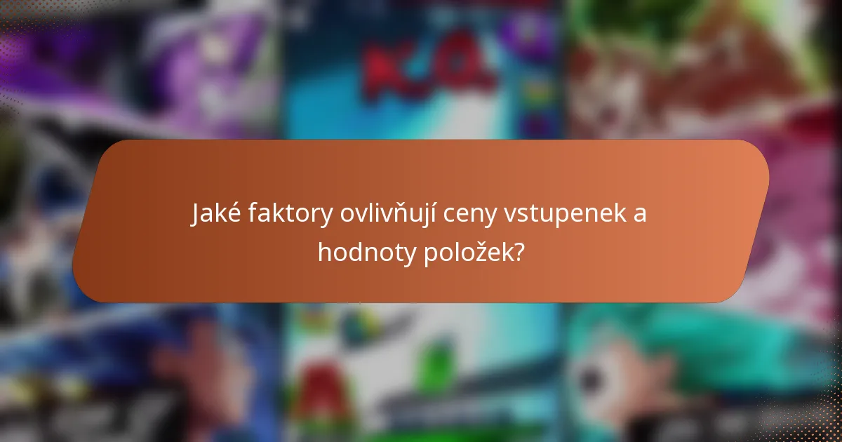Jaké faktory ovlivňují ceny vstupenek a hodnoty položek?