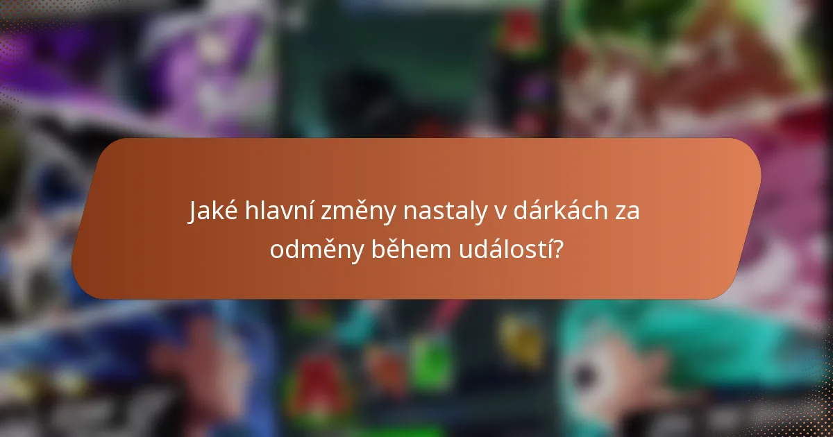 Jaké hlavní změny nastaly v dárkách za odměny během událostí?