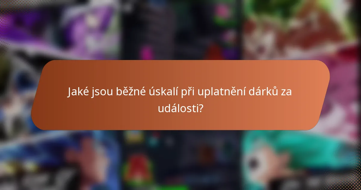 Jaké jsou běžné úskalí při uplatnění dárků za události?
