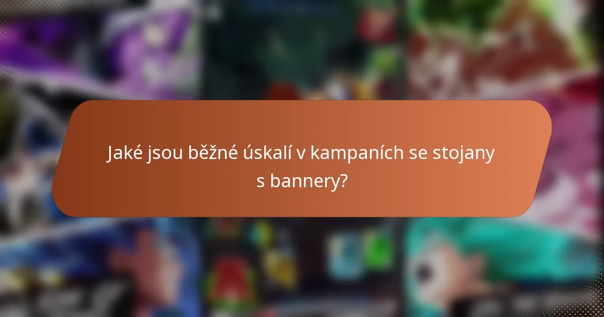 Jaké jsou běžné úskalí v kampaních se stojany s bannery?