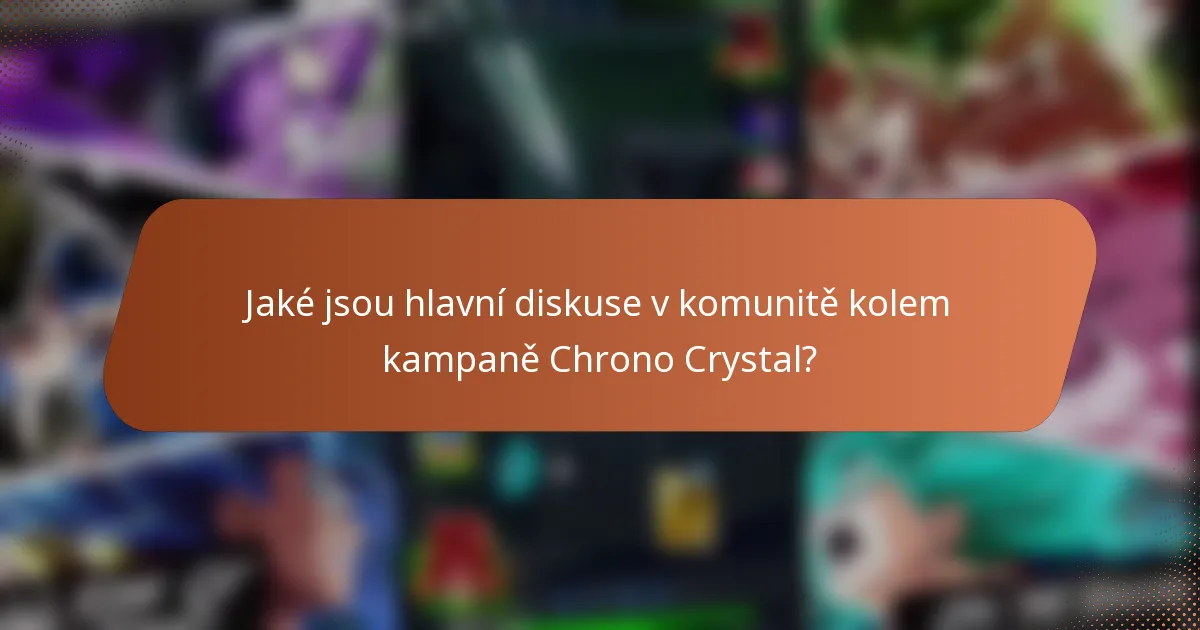 Jaké jsou hlavní diskuse v komunitě kolem kampaně Chrono Crystal?