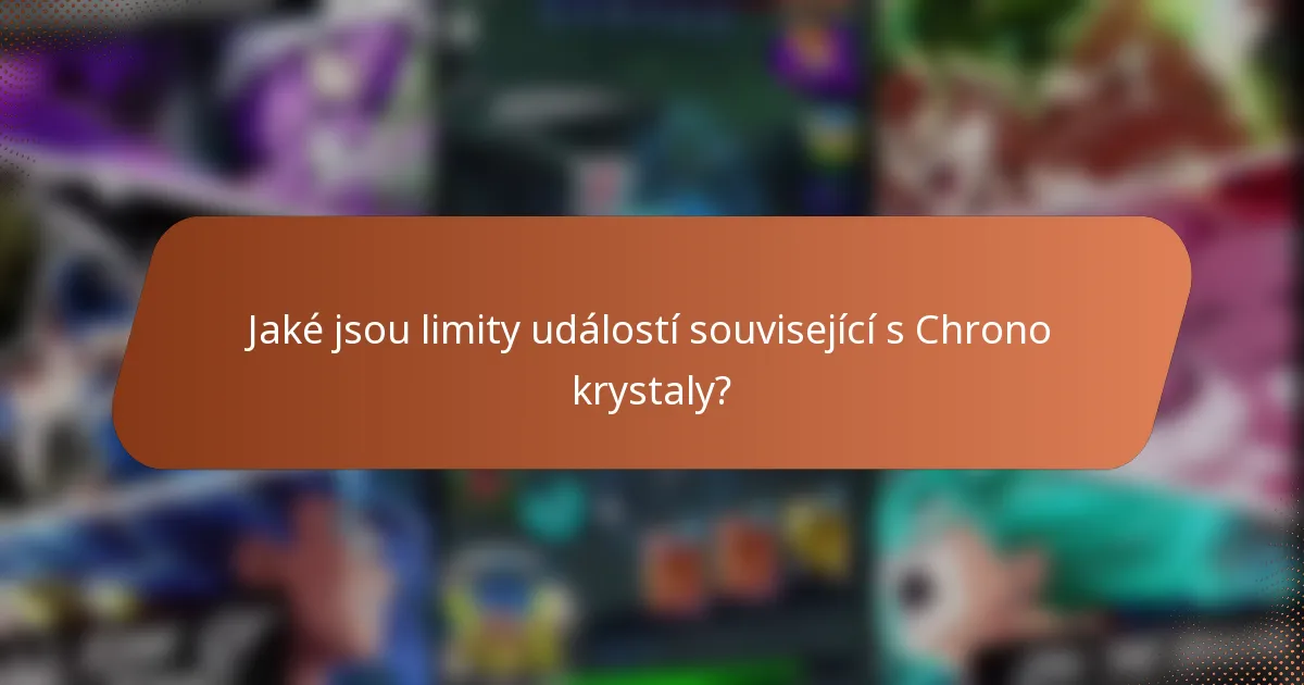 Jaké jsou limity událostí související s Chrono krystaly?
