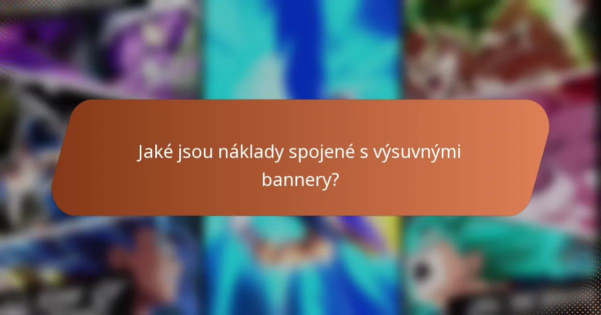 Jaké jsou náklady spojené s výsuvnými bannery?