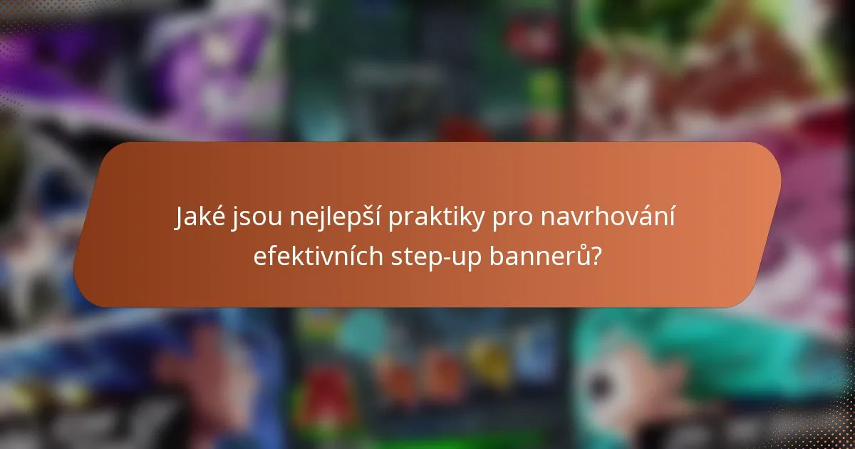 Jaké jsou nejlepší praktiky pro navrhování efektivních step-up bannerů?