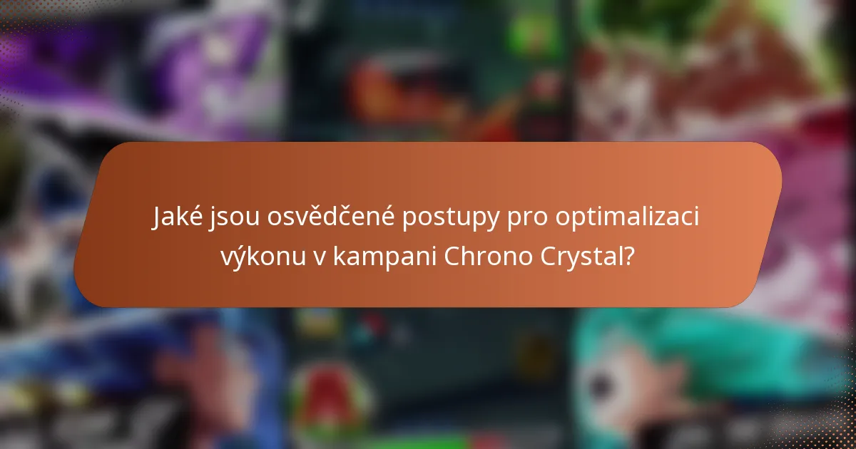 Jaké jsou osvědčené postupy pro optimalizaci výkonu v kampani Chrono Crystal?