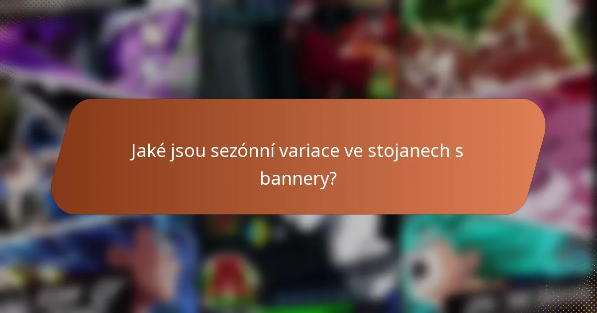 Jaké jsou sezónní variace ve stojanech s bannery?