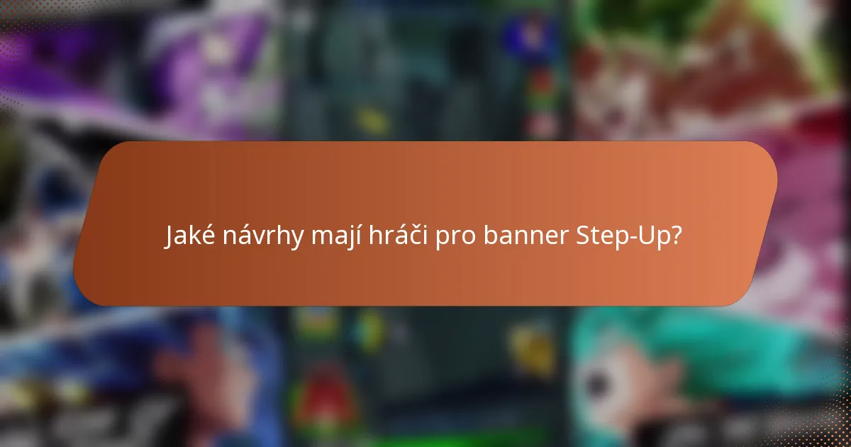 Jaké návrhy mají hráči pro banner Step-Up?