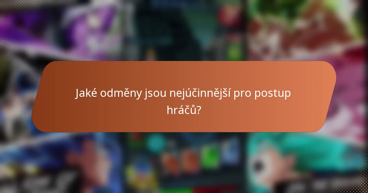Jaké odměny jsou nejúčinnější pro postup hráčů?