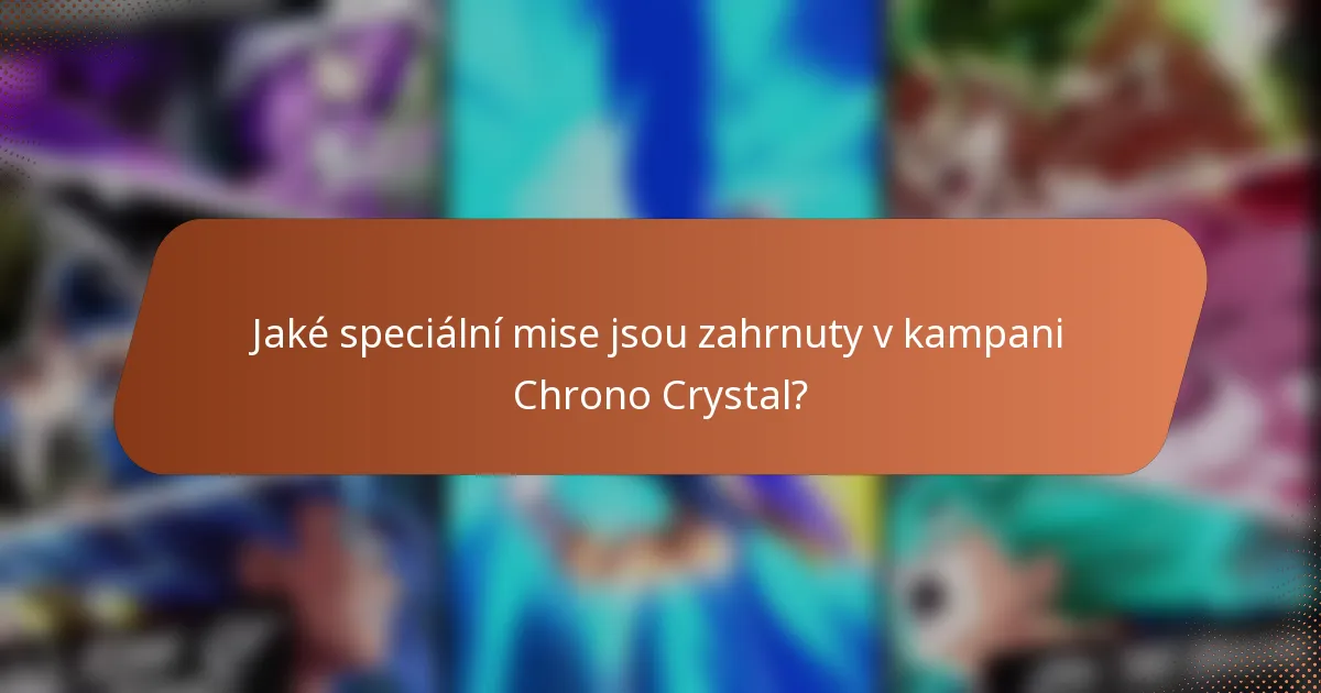 Jaké speciální mise jsou zahrnuty v kampani Chrono Crystal?