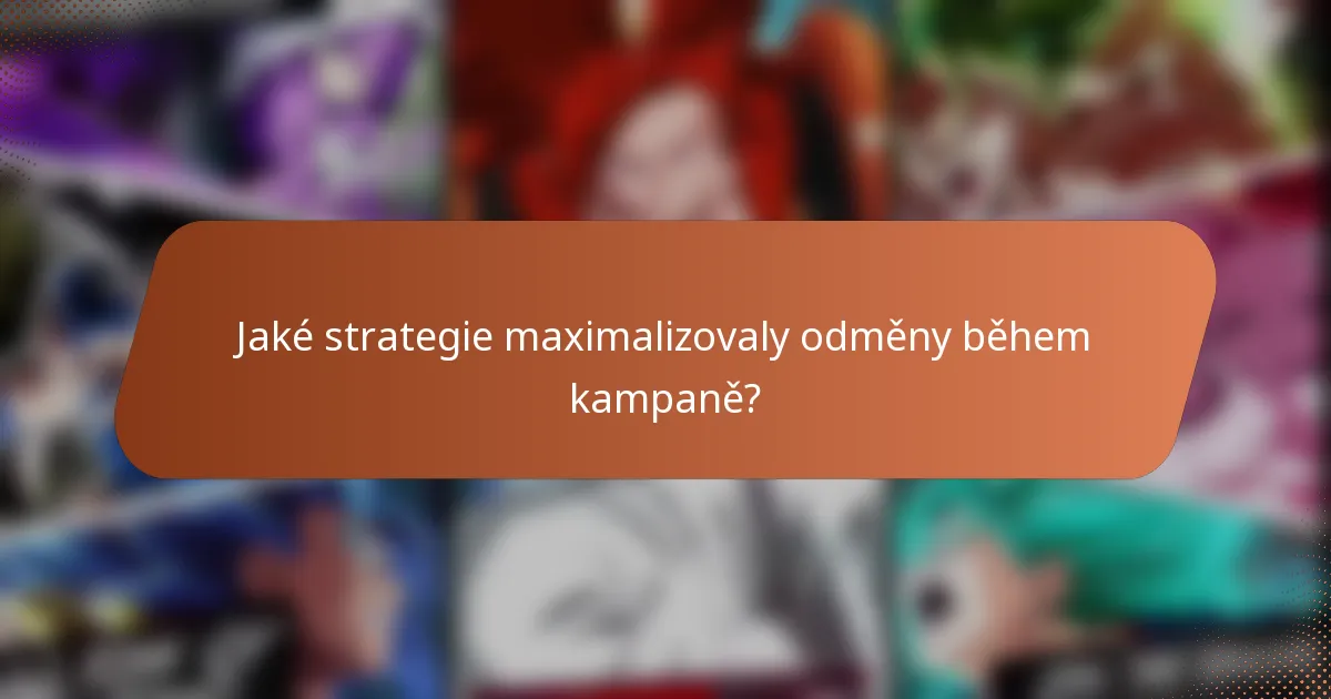 Jaké strategie maximalizovaly odměny během kampaně?