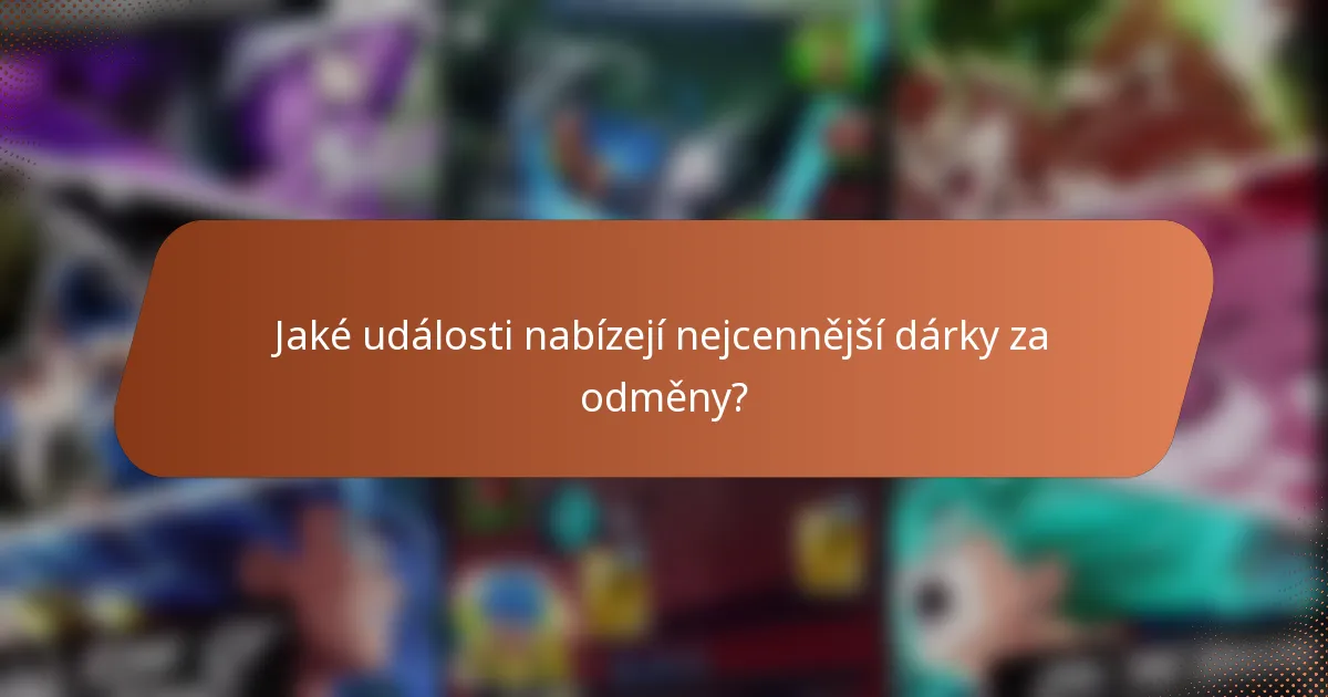 Jaké události nabízejí nejcennější dárky za odměny?