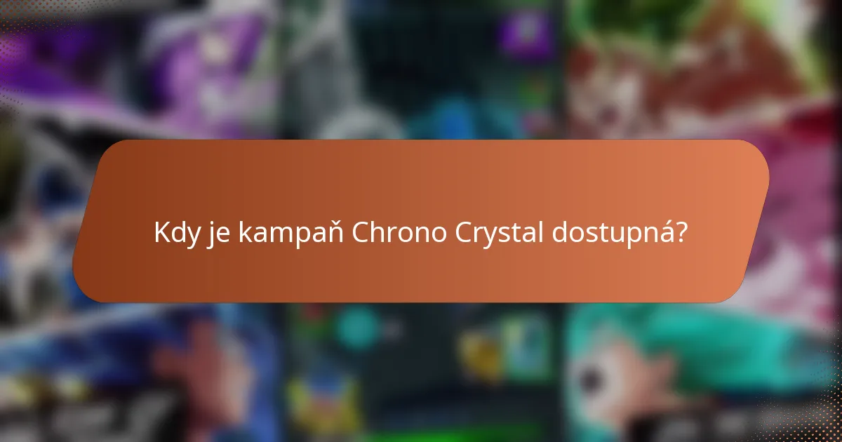 Kdy je kampaň Chrono Crystal dostupná?