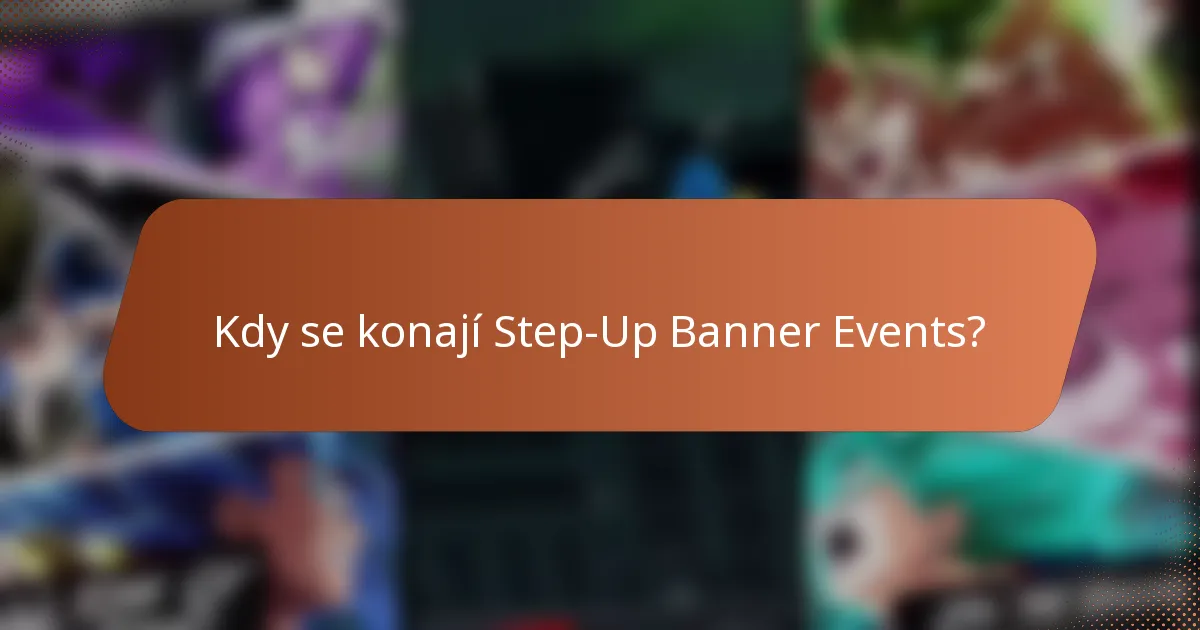 Kdy se konají Step-Up Banner Events?