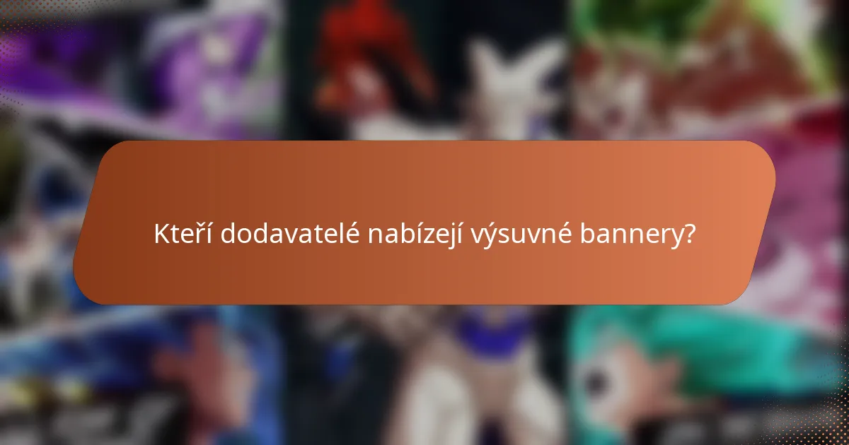 Kteří dodavatelé nabízejí výsuvné bannery?